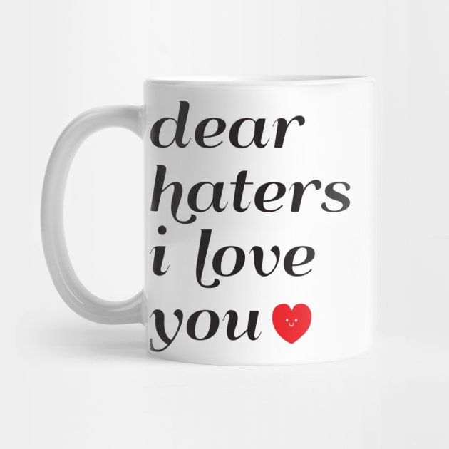 Dear Haters I love You by thedailysoe